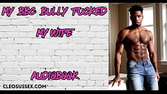 My BBC Bully Stretches My Wife On A Night Out - Cuckold Audiobook Thumb